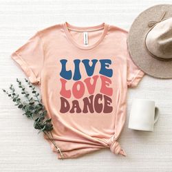 live love dance shirt, dance shirt, dancer shirt, dancer gift,dance teacher shirt