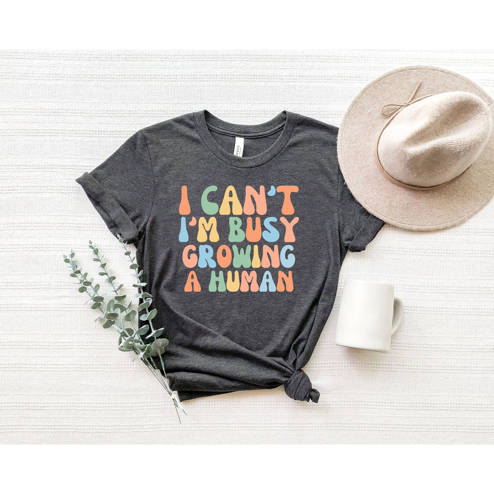 Mother's Day Gift,Funny Pregnancy Announcement Shirt,Funny Mom Shirt, I Can't I'm Busy Growing A Human Shirt,Mom Shirt, Gift For Mom.jpg