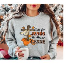 fall sweatshirt, fall for jesus he never leaves shirt, fall for jesus shirt, jesus sweatshirt, autumn sweatshirt, fall a