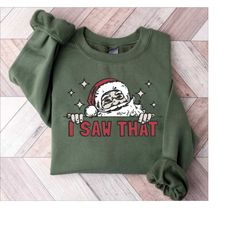 funny christmas sweatshirt, i saw that santa shirt, funny santa shirt, holiday season shirt, christmas santa sweatshirt,