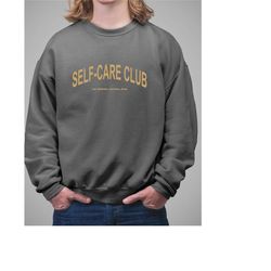 self care club sweatshirt, self care club shirt, tshirt, t-shirt, crewneck, trendy sweatshirt