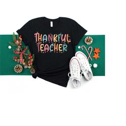 thankful teacher shirt, teacher fall shirt, thanksgiving giftshirt, family thanksgiving shirt, thanksgiving dinner shirt