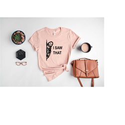 funny christian shirt, christian t-shirt,i saw that shirt, jesus shirt, religious gifts, religious shirts for women, fai