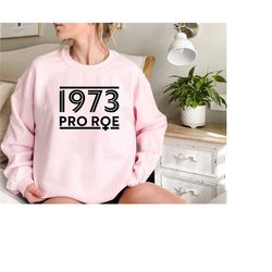 1973 sweatshirt, pro roe 1973 shirt, abortion law protest shirt, feminist shirt, protect roe v wade sweatshirt, pro choi