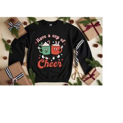 have a cup of cheer sweatshirt, christmas sweater, christmas graphic hoodie, cute xmas sweat