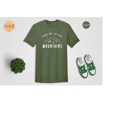 take me to the mountains shirt, inspirational shirt, take a hike shirt, happy camper tee, mountains tee, wanderlust t-sh