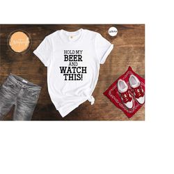 hold my beer and watch this shirt, funny drinking shirt, alcohol t-shirt, alcohol lover tee, drunkard shirt, beer t-shir