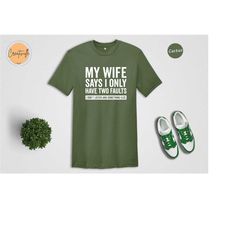 funny couple humor shirt, my wife says i only have two faults i dont listen and something else t-shirt, sarcastic couple