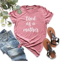 tired as a mother shirt, mom shirt, momlife shirt, mom life shirt, shirt for moms, mothers day gift, trendy mom t-shirt,