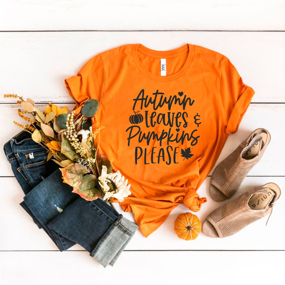 Autumn Leaves and Pumpkins Please Shirt, Fall Shirt ,Autumn Shirt, Pumpkin Spice Shirt, Fall Women's Shirt, Fall Graphic Tee, Teacher Shirt.jpg