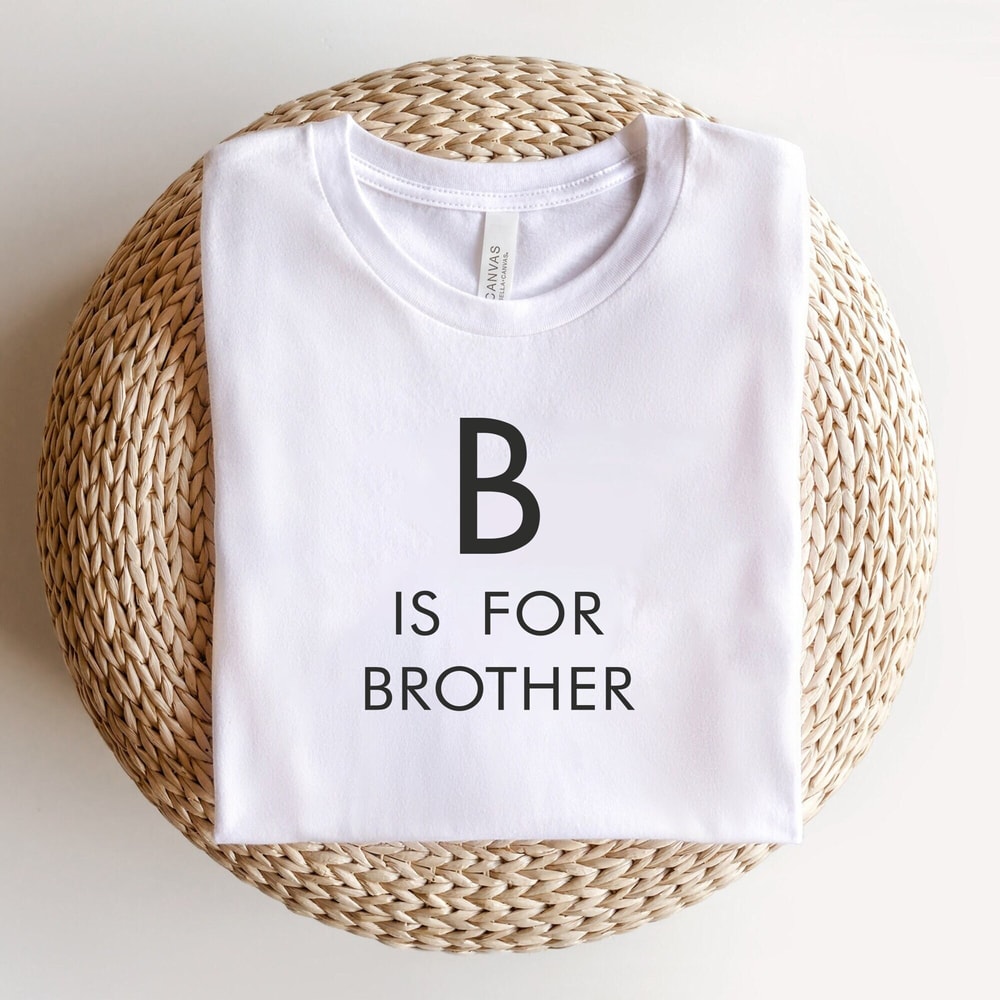 B Is For Brother Shirt ,Big Bro, Big Brother Reveal, Big Brother Announcement, Baby Announcement, Big Bro To Be, Pregnancy Announcement.jpg