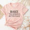 Bake The World A Better Place, Baker T-shirt, Baker Gift, For Baker Chef Shirt, Chef Gift, Cooking Shirt, Cooking Gift, Culinary Teacher OK.jpg