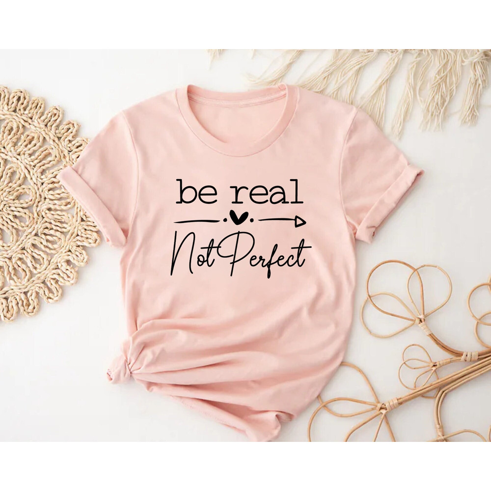 Be Real Not Perfect Shirt, Be Kind Shirt, Kindness Sweatshirt, Positive Sweatshirt, Meditation Sweatshirt, Self Love Shirt, Positive T Shirt.jpg