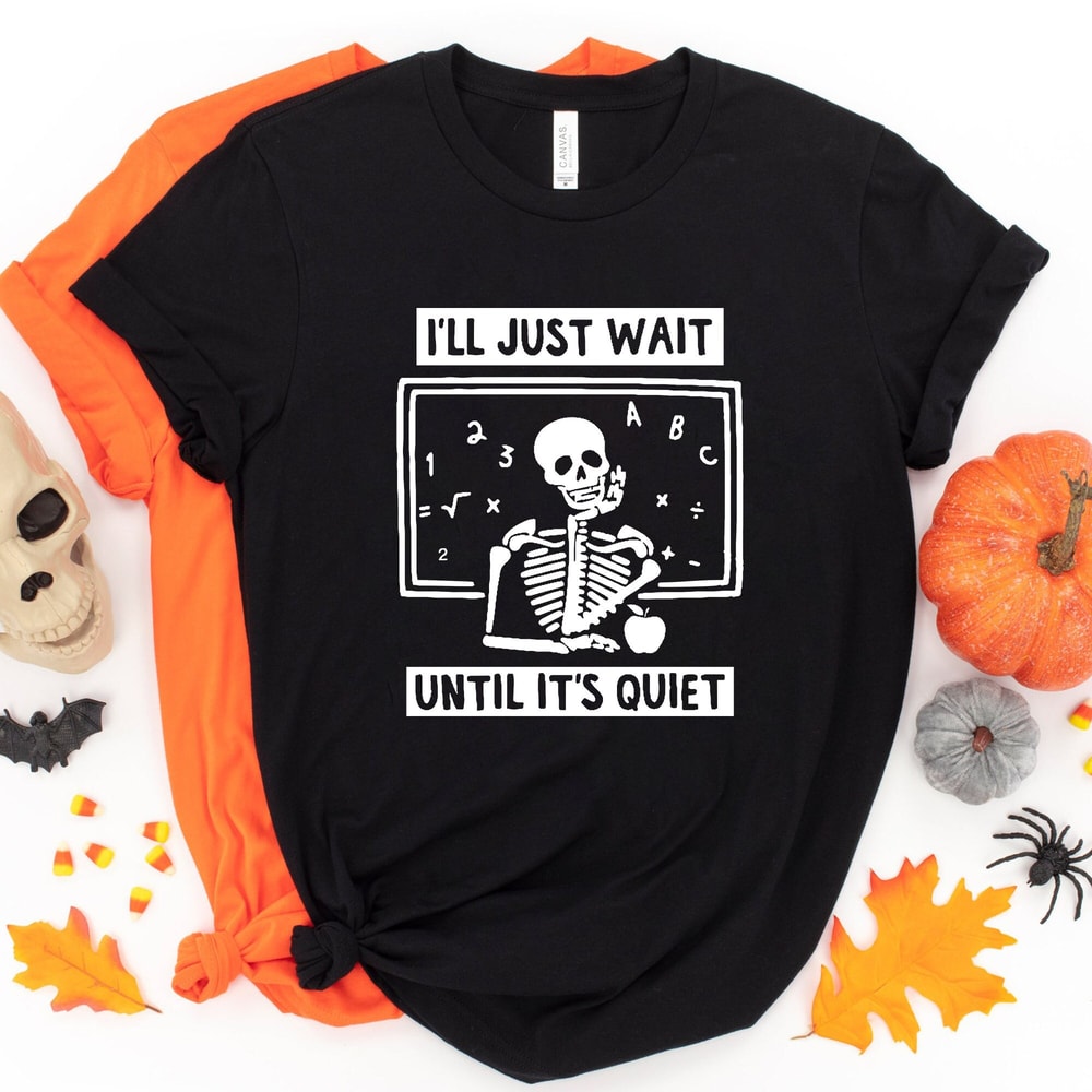 Christmas Teacher Shirt, Skeleton Teacher T-shirt, Teacher Gift Shirt, I'll Just Wait Until It's Quiet, Gift for Teacher Shirt,Teacher Shirt.jpg