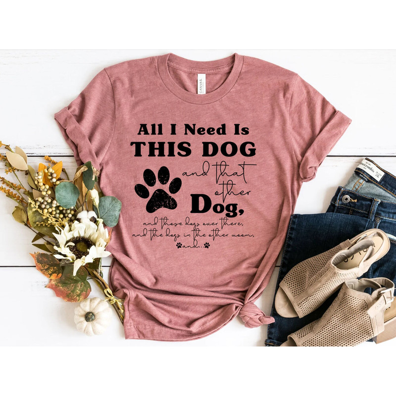 Dog Mom Shirts, Dog Mama TShirt, Dog Lovers Gift, Fur Mama Shirt, Dog Mom Gift, Need Is This Dog Tee, Pet Lover T Shirt, Dog Lover Tee Shirt.jpg
