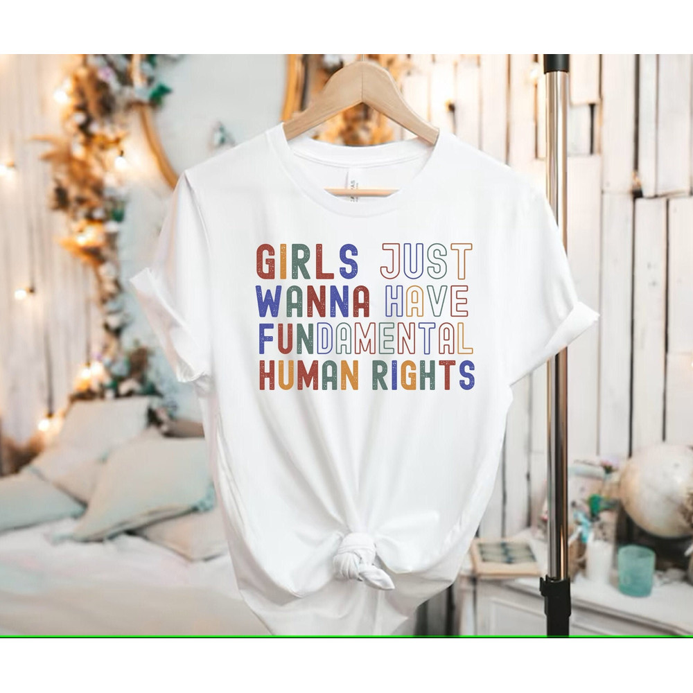 Girls Just Wanna Have Fundamental Human Rights Shirt, Feminism T-Shirts, Rights Shirt for Women, Women Up Shirts, Fundamental, Women Rights.jpg