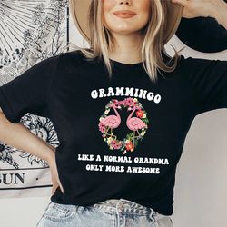 grammingo shirt, cute grandma shirt, grandmother tshirt, flamingo grammingo like a normal grandma only more awesome tshi
