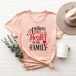 a mothers love is the heart of the family shirt,funny mom shirt, mothers day shirt,mama shirt,mothers day gift,mom to be
