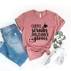 coffee scrubs and rubber gloves, nurse shirt, nursing school shirt, emergency nurse shirts,medical worker,funny coffee s