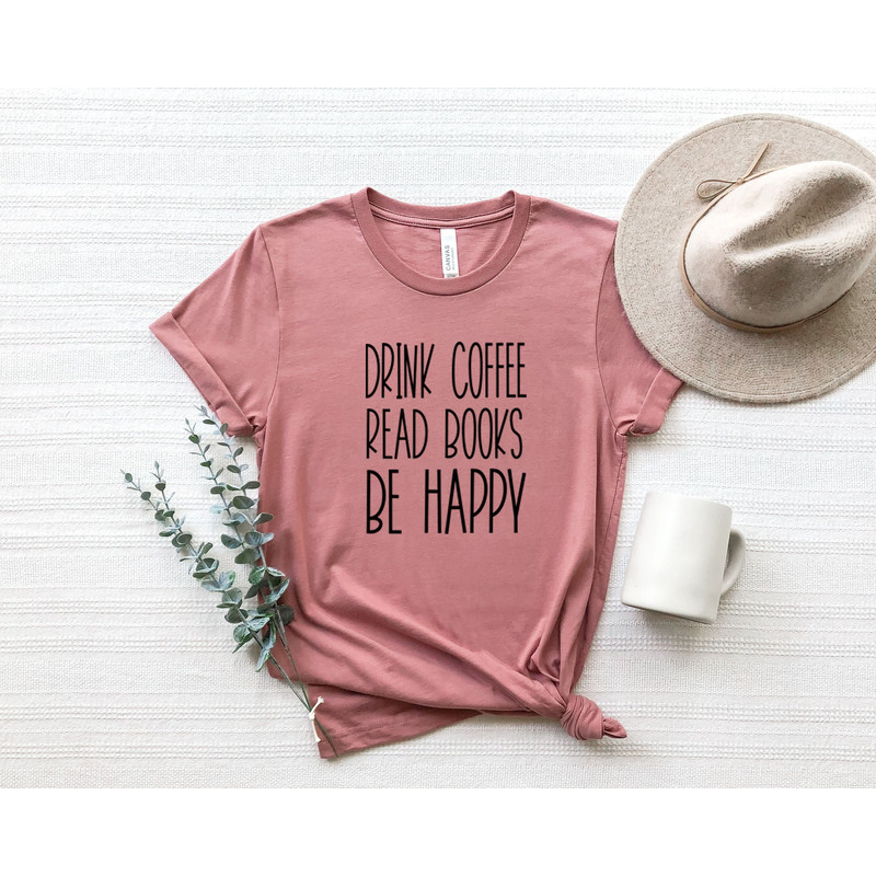 Drink Coffee Read Books Be Happy Shirt, Coffee T-shirt, Coffee Minimalist Shirt, Coffee Lover Shirt, Caffeine Quote Shirt,Morning Coffee Tee.jpg