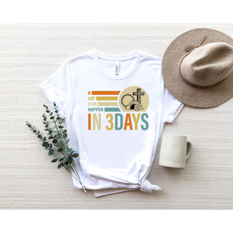 Easter Shirt, He is Risen Shirt,  Easter Shirt, Shirt for Easter, Good Friday T-Shirt, A Lot Can Happen in 3 Days Shirt, Easter Gift.jpg