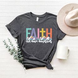faith can move mountains shirt, religious shirt, nature lover shirt, prayer shirt, christian gift, bible quote shirt, gi