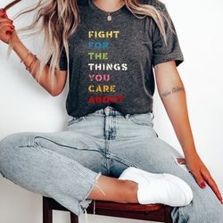 fight for the things you care about shirt, feminist shirt,abortion rights shirt,feminism shirt,women rights tee,ruth bad