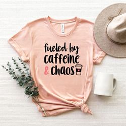 fueled by caffeine chaos shirt,coffee tshirt, coffee minimalist shirt, coffee lover shirt,caffeine quote shirt