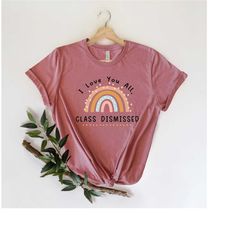 i love you all class dismissed shirt, teacher life shirt, last day of school t-shirt, teacher summer shirt, teacher appr