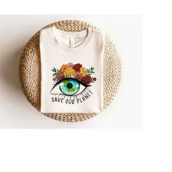 earth day shirt, save our planet tee, earth awareness gift, love your mother earth, save the planet, flower planet tee
