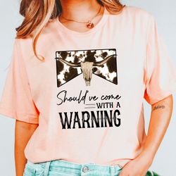 shouldve come with a warning tshirt, country music shirt, southern tee, music festival tee, rodeo shirt, western cowboy