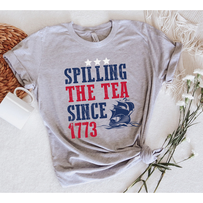 Spilling The Tea Since 1773 Shirt, American Shirt, 4th Of July Shirt, Patriotic Shirt, Usa Shirt, Boston Tea Party, Fourth Of July Shirt.jpg