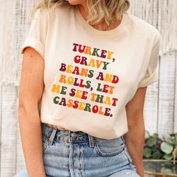 turkey gravy beans and rolls let me see that casserole, thanksgiving shirt, thanksgiving dinner shirt, thanksgiving fami