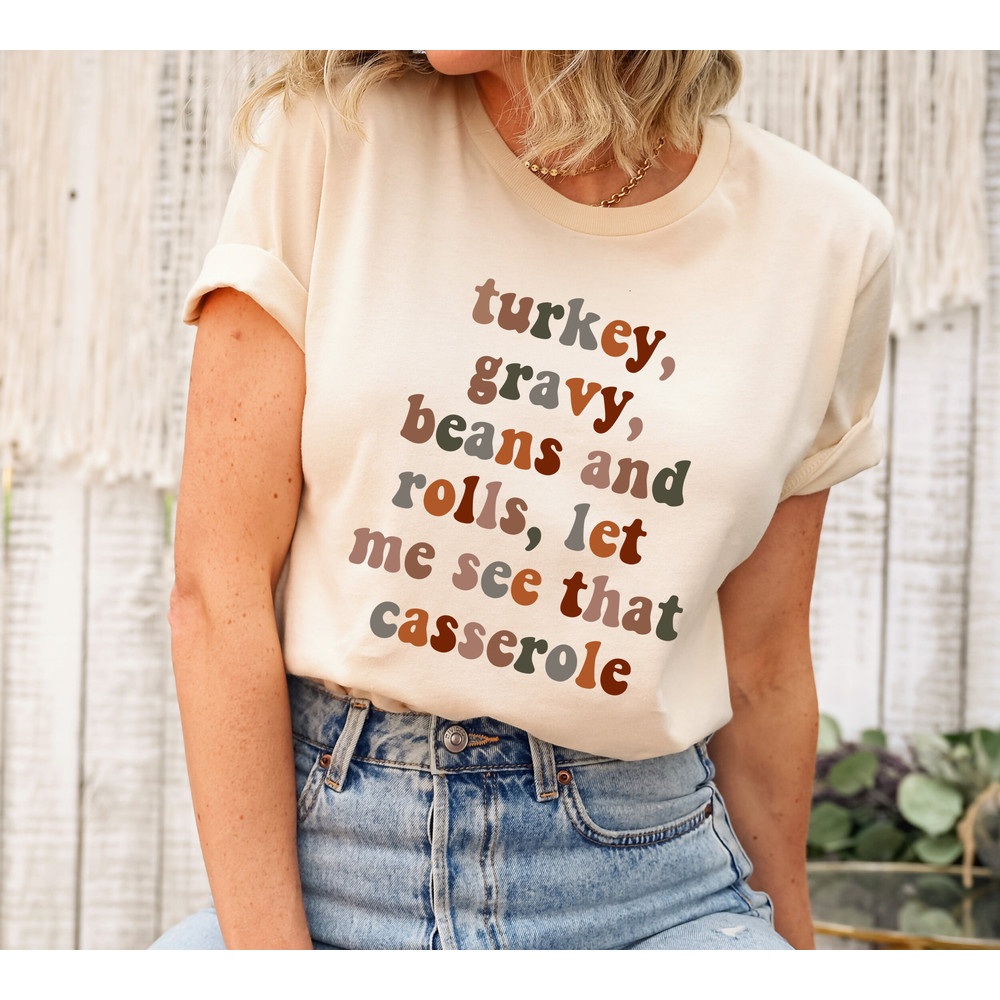 Turkey Gravy Beans And Rolls Let Me See That Casserole, Thanksgiving Shirt, Thanksgiving Dinner Shirt, Thanksgiving Family Shirts,Fall Shirt.jpg