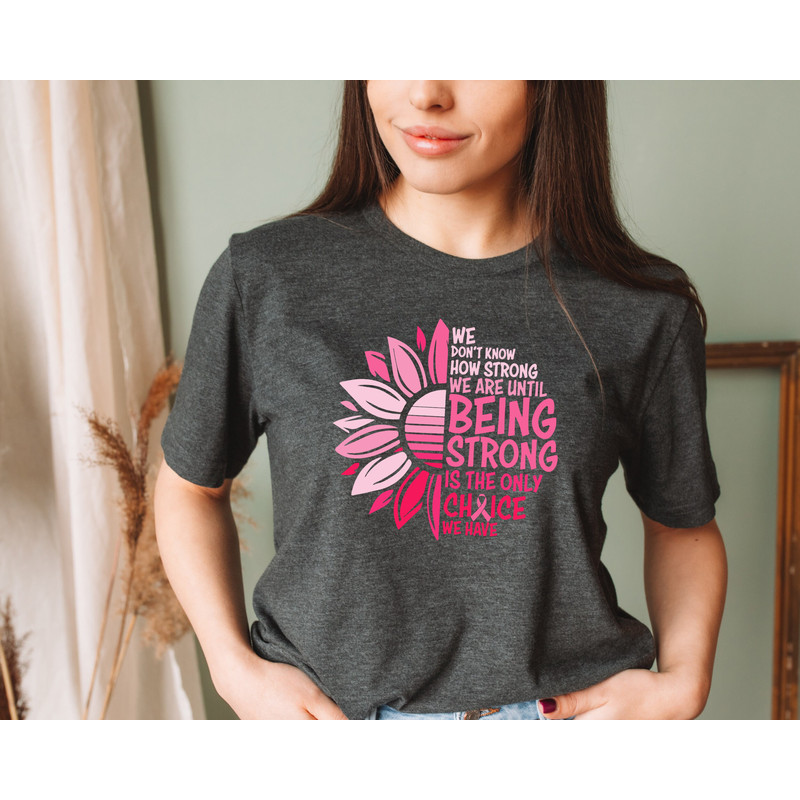 We Don't Know How Strong Shirt, Cancer Survivor Shirt, Breast Cancer Shirt, Cancer Awareness Shirt, Stronger Than Cancer Shirt.jpg