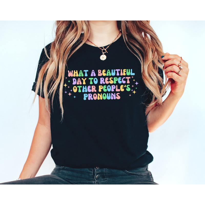 What A Beautiful Day to Respect Other People's Pronouns Shirt,Gay Rights T-Shirt,Human Rights Shirt,Equality T-Shirt,LGBTQ+ Shirts,Pride Tee.jpg