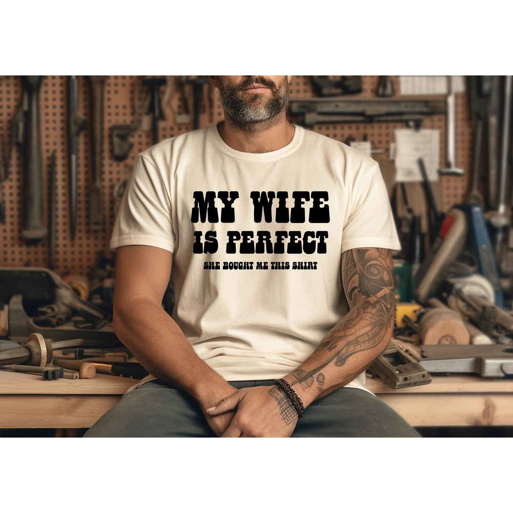 My Wife Is Perfect She Bought Me This Shirt, Funny Husband Shirts, Fathers Day Gift Funny Shirt.jpg