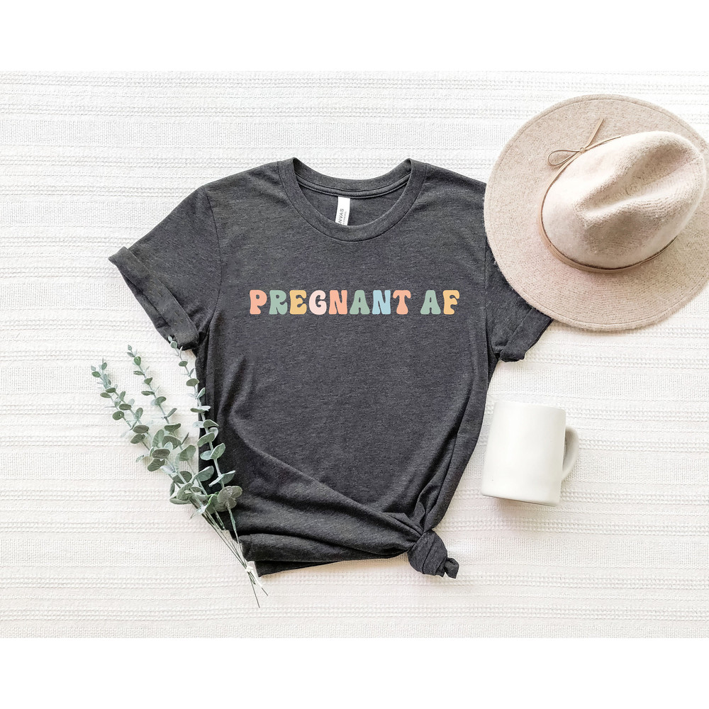 Pregnant AF Shirt,Funny Mom Shirt,Funny Pregnancy Shirt, Pregnancy Announcement, Mom To Be Shirt,Mothers Day Gift.jpg