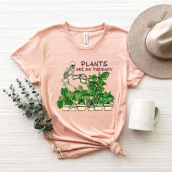 skeleton plants are my therapy shirt, funny plant lover shirt, plant lover gift, plant shirt, plant lady shirt, gardenin