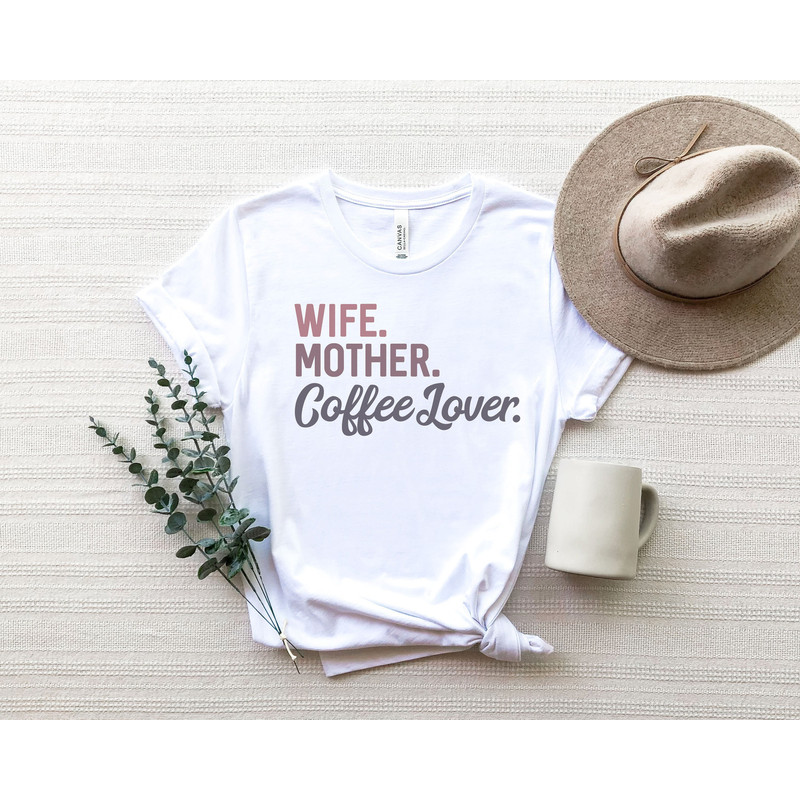 Wife Mother Coffee Lover Shirt, Mother's Day, Coffee Lover Shirt, Gift For Her, Funny Mom Shirt , Coffee Addict Shirt.jpg