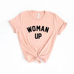 woman up shirt, feminist shirt, women empowerment, women up tshirt, motivational shirt, inspirational shirt, woman up