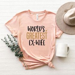 worlds greatest exwife shirt, divorce party gift,divorce gift, funny divorced shirt, divorce party shirt, divorced tshir