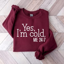 yes, im cold sweatshirt, crewneck winter sweatshirt, winter season hoodie, christmas sweatshirt for women, always cold s