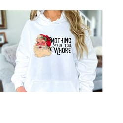 nothing for you sweatshirt, santa sweatshirt, christmas hoodie, oversized sweatshirt, christmas sweatshirt, xmas hoodie,