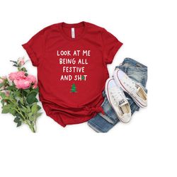 funny holiday shirt, sarcastic holiday shirt, funny christmas shirts, look at me being all festive rated g, humorous, ch