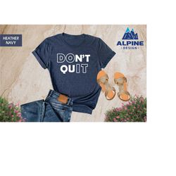 don't quit shirt, motivational t-shirt, funny workout tee, gym shirts, fitness shirt, lifting shirt, exercise tee, cute