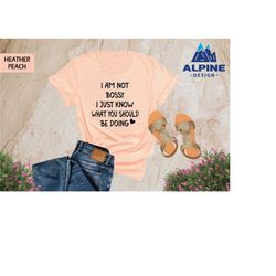 i am not bossy i just know what you should be doing, funny shirts for wife, sarcastic shirt, funny sarcastic shirt, funn
