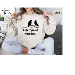 attempted murder sweatshirt, ornithology shirt, bird shirt, bird watching, true crime, crime show shirt, true crime poem