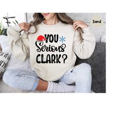 funny holiday sweatshirt, you serious clark sweatshirt, christmas sweatshirt, women christmas sweatshirt, christmas hood