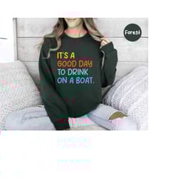 boating sweatshirt for women, lake life shirt, lake vacation shirt, yacht party, funny boat gifts, it's a good day to dr
